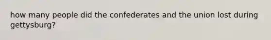 how many people did the confederates and the union lost during gettysburg?