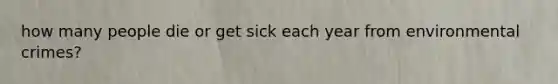 how many people die or get sick each year from environmental crimes?