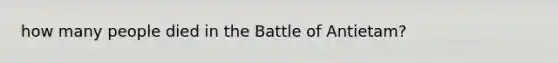 how many people died in the Battle of Antietam?