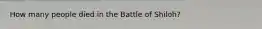 How many people died in the Battle of Shiloh?