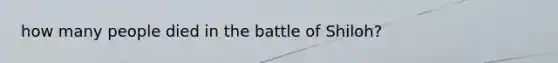 how many people died in the battle of Shiloh?