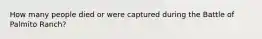 How many people died or were captured during the Battle of Palmito Ranch?