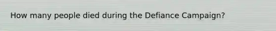 How many people died during the Defiance Campaign?