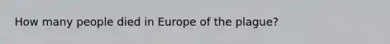 How many people died in Europe of the plague?