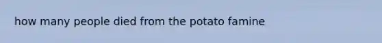 how many people died from the potato famine