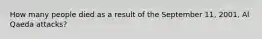 How many people died as a result of the September 11, 2001, Al Qaeda attacks?