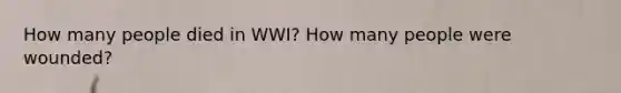 How many people died in WWI? How many people were wounded?