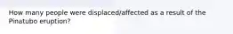 How many people were displaced/affected as a result of the Pinatubo eruption?