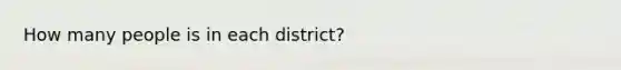 How many people is in each district?