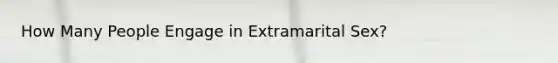 How Many People Engage in Extramarital Sex?