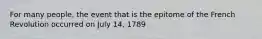 For many people, the event that is the epitome of the French Revolution occurred on July 14, 1789