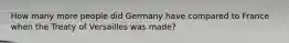 How many more people did Germany have compared to France when the Treaty of Versailles was made?