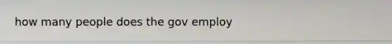 how many people does the gov employ