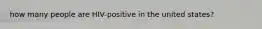 how many people are HIV-positive in the united states?