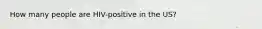 How many people are HIV-positive in the US?