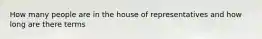 How many people are in the house of representatives and how long are there terms