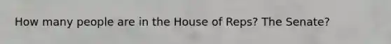 How many people are in the House of Reps? The Senate?