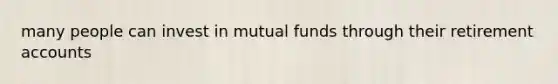 many people can invest in mutual funds through their retirement accounts