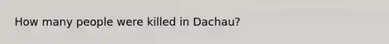 How many people were killed in Dachau?