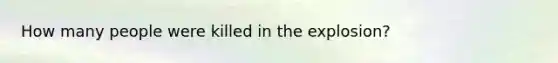 How many people were killed in the explosion?