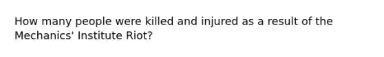 How many people were killed and injured as a result of the Mechanics' Institute Riot?