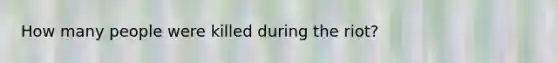 How many people were killed during the riot?