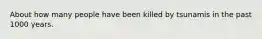 About how many people have been killed by tsunamis in the past 1000 years.