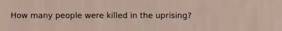 How many people were killed in the uprising?