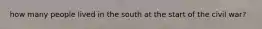 how many people lived in the south at the start of the civil war?