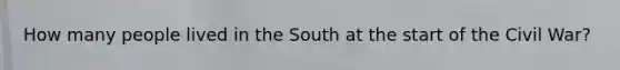 How many people lived in the South at the start of the Civil War?