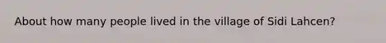 About how many people lived in the village of Sidi Lahcen?