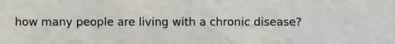 how many people are living with a chronic disease?