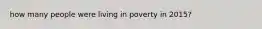how many people were living in poverty in 2015?