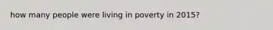 how many people were living in poverty in 2015?