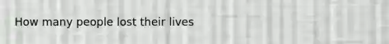 How many people lost their lives