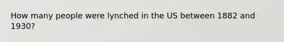 How many people were lynched in the US between 1882 and 1930?