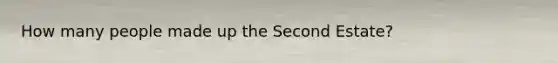 How many people made up the Second Estate?