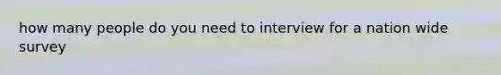 how many people do you need to interview for a nation wide survey