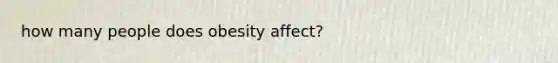 how many people does obesity affect?