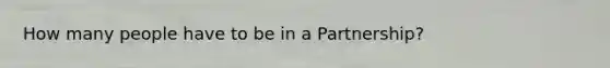 How many people have to be in a Partnership?