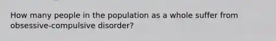 How many people in the population as a whole suffer from obsessive-compulsive disorder?