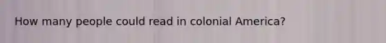 How many people could read in colonial America?