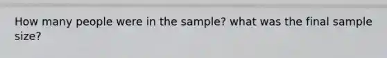 How many people were in the sample? what was the final sample size?