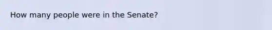 How many people were in the Senate?