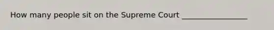 How many people sit on the Supreme Court _________________