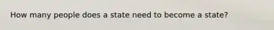 How many people does a state need to become a state?