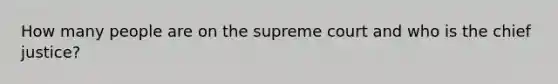 How many people are on the supreme court and who is the chief justice?