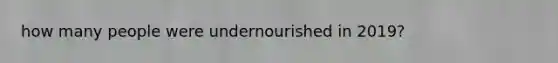 how many people were undernourished in 2019?