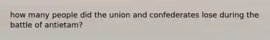 how many people did the union and confederates lose during the battle of antietam?