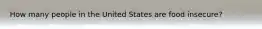 How many people in the United States are food insecure?
